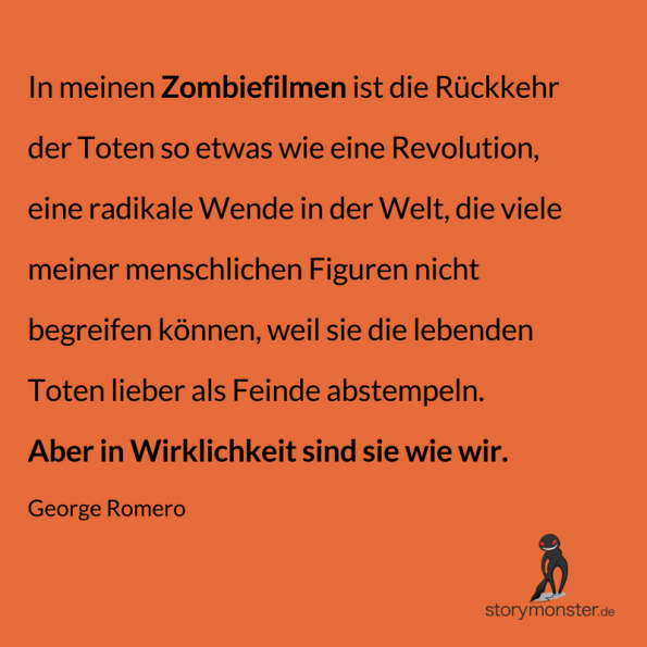George Romero - Zitat - Die Zombies sind wir - Hubert Filser - Menschen brauchen Monster